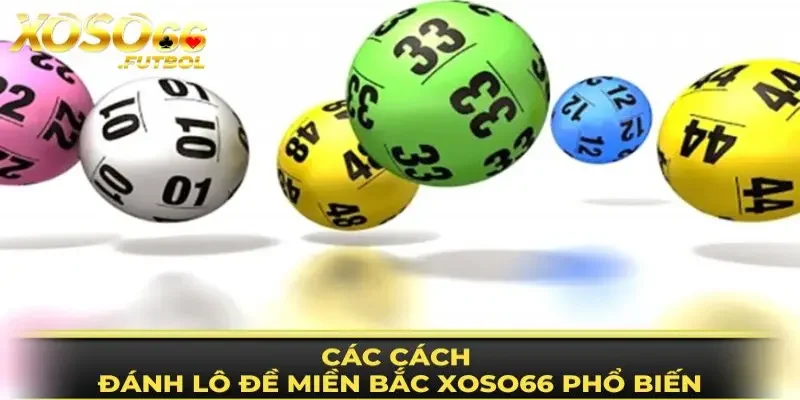 Những cách đánh lô đề miền Bắc XOSO66