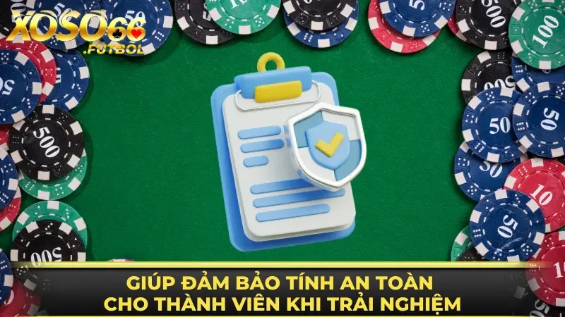 Giúp đảm bảo tính an toàn cho thành viên khi trải nghiệm